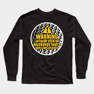 Warning Extreme Risk of Hazardous Shots and Lame Excuses Long Sleeve T-Shirt